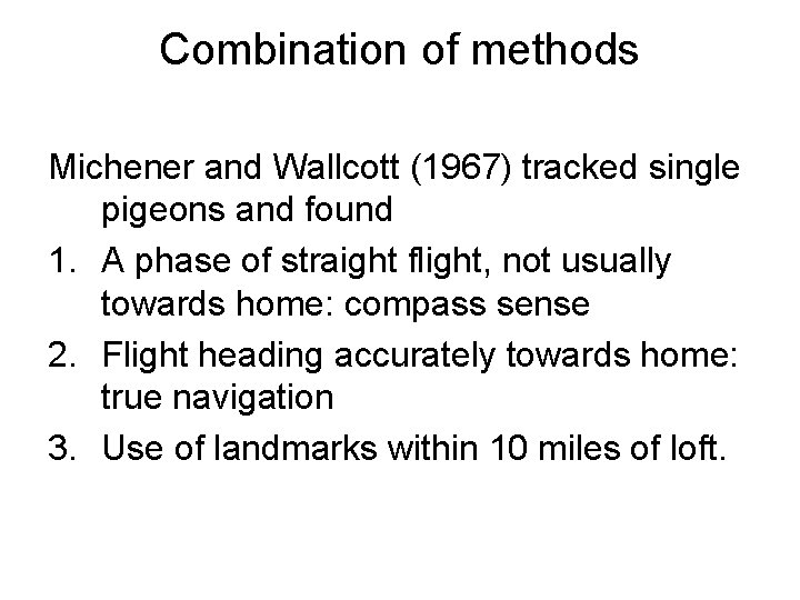 Combination of methods Michener and Wallcott (1967) tracked single pigeons and found 1. A