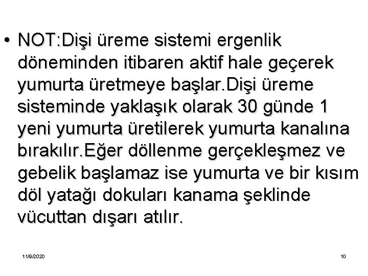  • NOT: Dişi üreme sistemi ergenlik döneminden itibaren aktif hale geçerek yumurta üretmeye