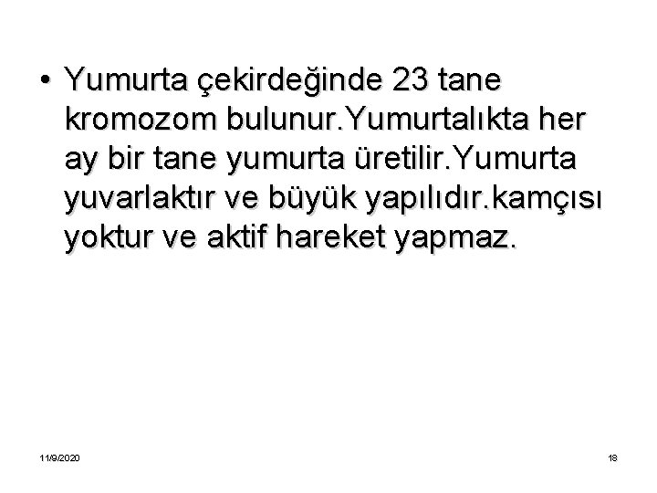  • Yumurta çekirdeğinde 23 tane kromozom bulunur. Yumurtalıkta her ay bir tane yumurta