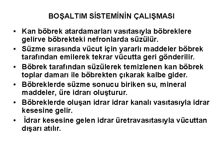 BOŞALTIM SİSTEMİNİN ÇALIŞMASI • Kan böbrek atardamarları vasıtasıyla böbreklere gelirve böbrekteki nefronlarda süzülür. •