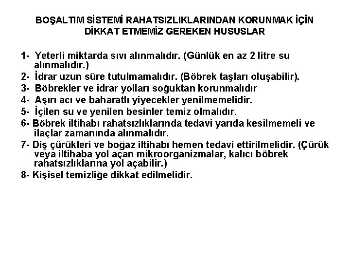 BOŞALTIM SİSTEMİ RAHATSIZLIKLARINDAN KORUNMAK İÇİN DİKKAT ETMEMİZ GEREKEN HUSUSLAR 1 - Yeterli miktarda sıvı