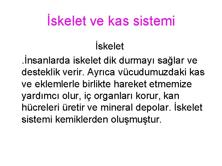 İskelet ve kas sistemi İskelet . İnsanlarda iskelet dik durmayı sağlar ve desteklik verir.