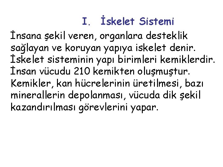  I. İskelet Sistemi İnsana şekil veren, organlara desteklik sağlayan ve koruyan yapıya iskelet