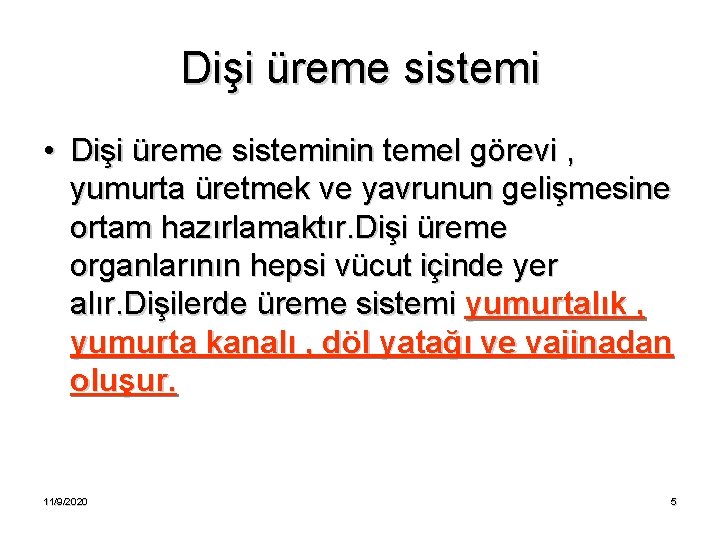 Dişi üreme sistemi • Dişi üreme sisteminin temel görevi , yumurta üretmek ve yavrunun