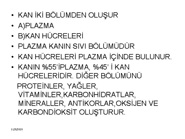  • • • KAN İKİ BÖLÜMDEN OLUŞUR A)PLAZMA B)KAN HÜCRELERİ PLAZMA KANIN SIVI