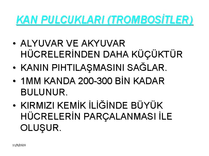 KAN PULCUKLARI (TROMBOSİTLER) • ALYUVAR VE AKYUVAR HÜCRELERİNDEN DAHA KÜÇÜKTÜR • KANIN PIHTILAŞMASINI SAĞLAR.