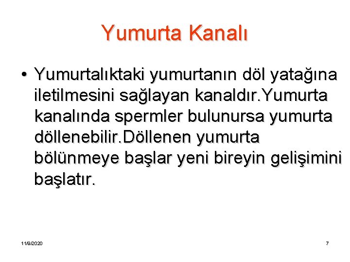 Yumurta Kanalı • Yumurtalıktaki yumurtanın döl yatağına iletilmesini sağlayan kanaldır. Yumurta kanalında spermler bulunursa