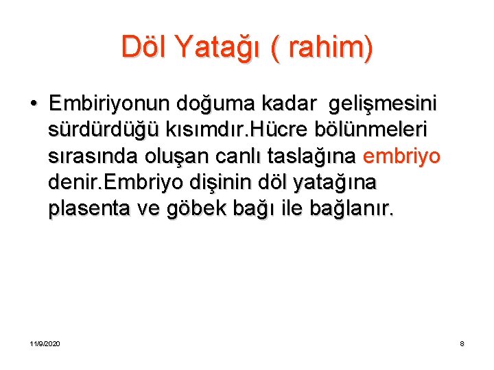 Döl Yatağı ( rahim) • Embiriyonun doğuma kadar gelişmesini sürdürdüğü kısımdır. Hücre bölünmeleri sırasında