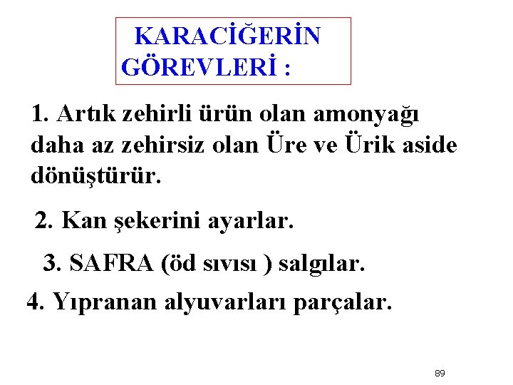 KARACİĞERİN GÖREVLERİ : 1. Artık zehirli ürün olan amonyağı daha az zehirsiz olan Üre