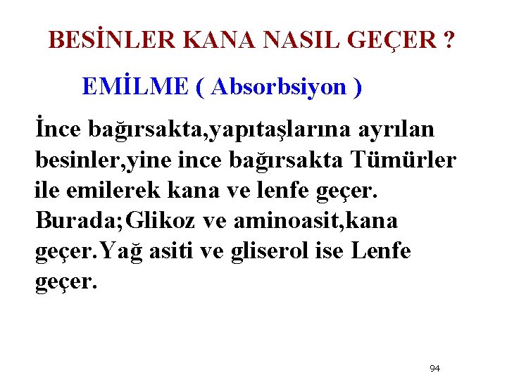BESİNLER KANA NASIL GEÇER ? EMİLME ( Absorbsiyon ) İnce bağırsakta, yapıtaşlarına ayrılan besinler,