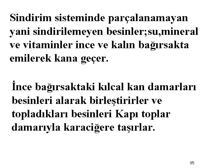 Sindirim sisteminde parçalanamayan yani sindirilemeyen besinler; su, mineral ve vitaminler ince ve kalın bağırsakta