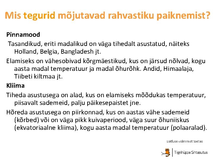 Mis tegurid mõjutavad rahvastiku paiknemist? Pinnamood Tasandikud, eriti madalikud on väga tihedalt asustatud, näiteks