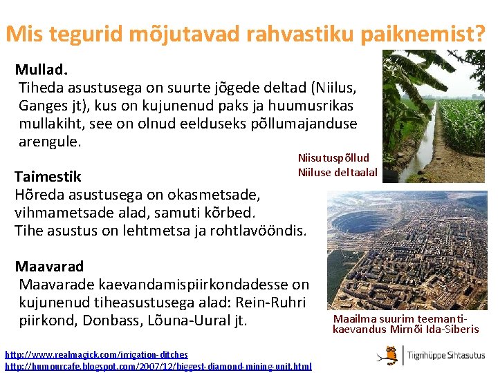 Mis tegurid mõjutavad rahvastiku paiknemist? Mullad. Tiheda asustusega on suurte jõgede deltad (Niilus, Ganges