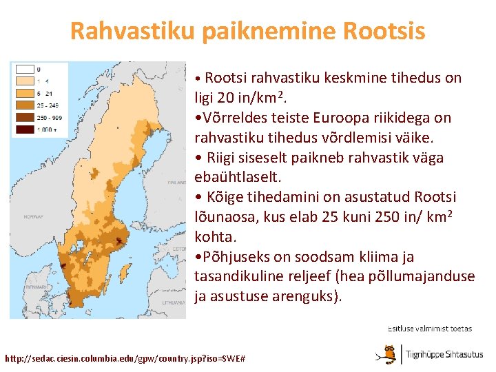 Rahvastiku paiknemine Rootsis • Rootsi rahvastiku keskmine tihedus on ligi 20 in/km 2. •