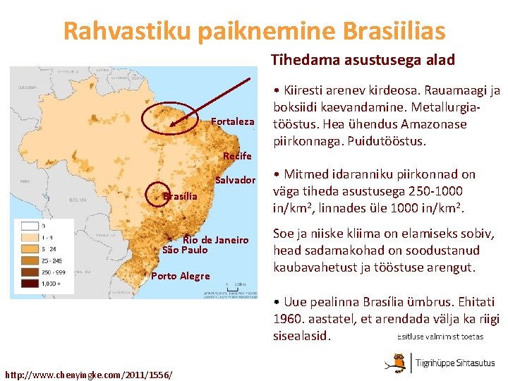 Rahvastiku paiknemine Brasiilias Tihedama asustusega alad Fortaleza • Kiiresti arenev kirdeosa. Rauamaagi ja boksiidi