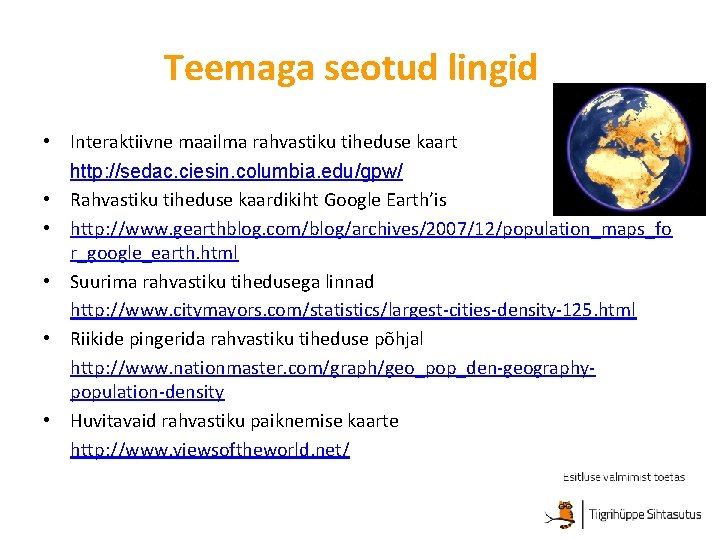 Teemaga seotud lingid • Interaktiivne maailma rahvastiku tiheduse kaart http: //sedac. ciesin. columbia. edu/gpw/