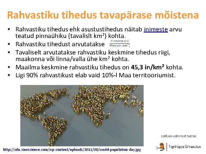 Rahvastiku tihedus tavapärase mõistena • Rahvastiku tihedus ehk asustustihedus näitab inimeste arvu teatud pinnaühiku