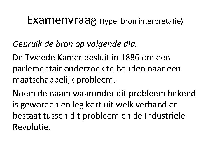 Examenvraag (type: bron interpretatie) Gebruik de bron op volgende dia. De Tweede Kamer besluit