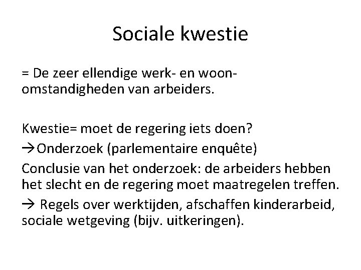 Sociale kwestie = De zeer ellendige werk- en woonomstandigheden van arbeiders. Kwestie= moet de