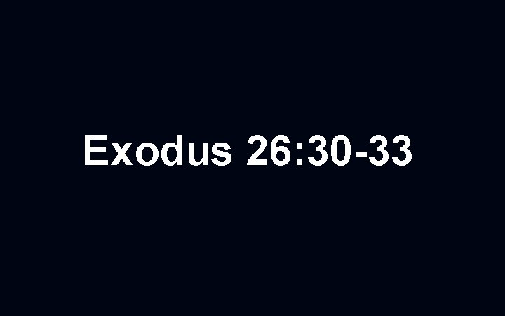 Exodus 26: 30 -33 