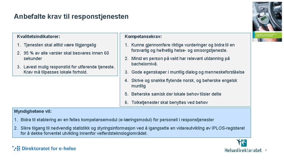 Anbefalte krav til responstjenesten Kvalitetsindikatorer: Kompetansekrav: 1. Tjenesten skal alltid være tilgjengelig 1. Kunne