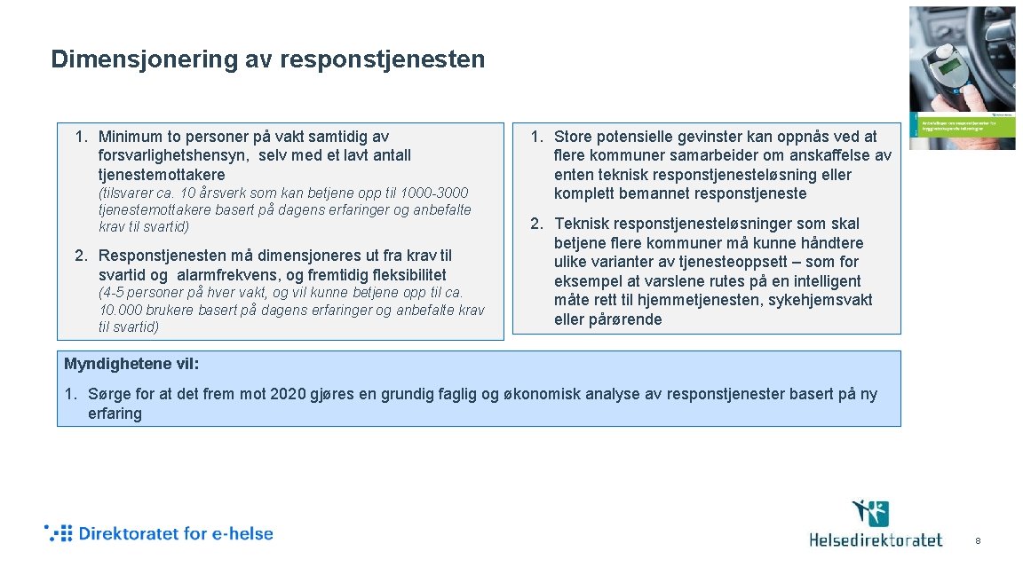 Dimensjonering av responstjenesten 1. Minimum to personer på vakt samtidig av forsvarlighetshensyn, selv med