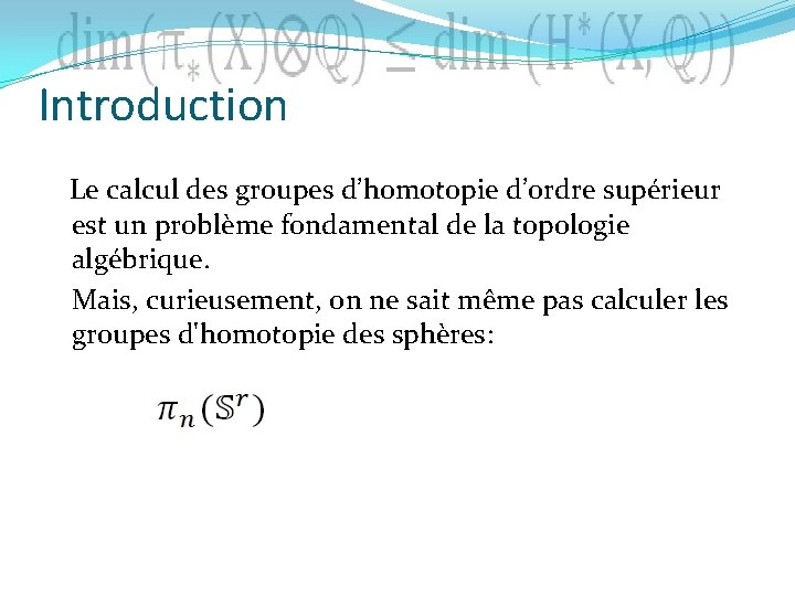 Introduction Le calcul des groupes d’homotopie d’ordre supérieur est un problème fondamental de la