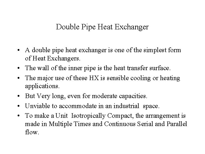 Double Pipe Heat Exchanger • A double pipe heat exchanger is one of the