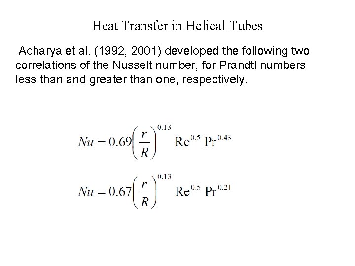 Heat Transfer in Helical Tubes Acharya et al. (1992, 2001) developed the following two