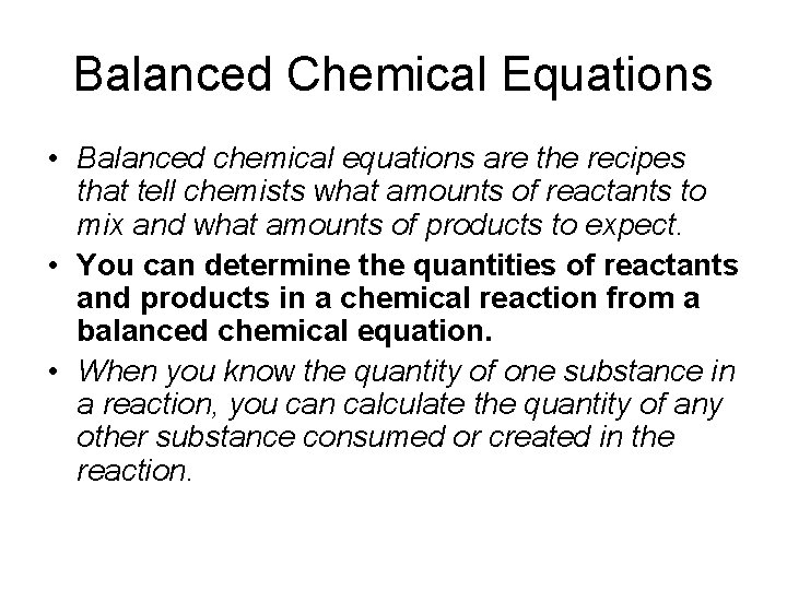 Balanced Chemical Equations • Balanced chemical equations are the recipes that tell chemists what
