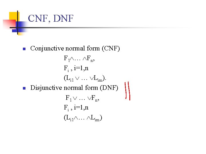 CNF, DNF n n Conjunctive normal form (CNF) F 1 … Fn, Fi ,