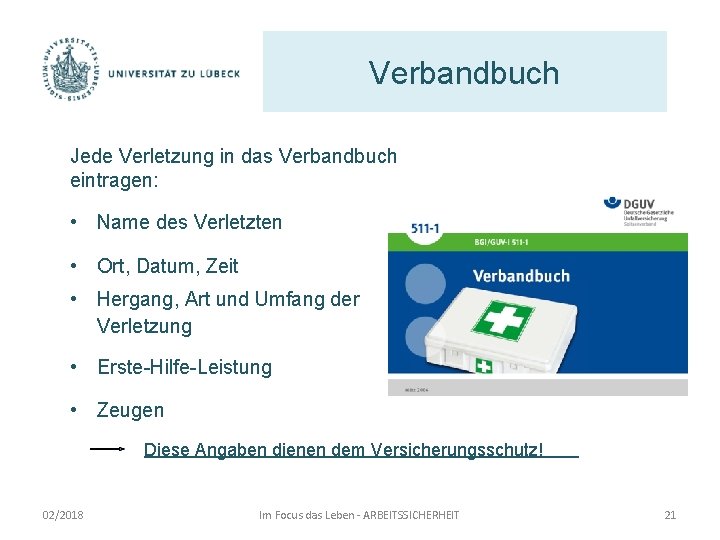 Verbandbuch Jede Verletzung in das Verbandbuch eintragen: • Name des Verletzten • Ort, Datum,