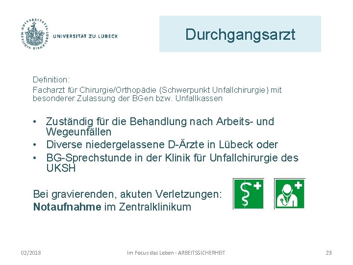 Durchgangsarzt Definition: Facharzt für Chirurgie/Orthopädie (Schwerpunkt Unfallchirurgie) mit besonderer Zulassung der BGen bzw. Unfallkassen