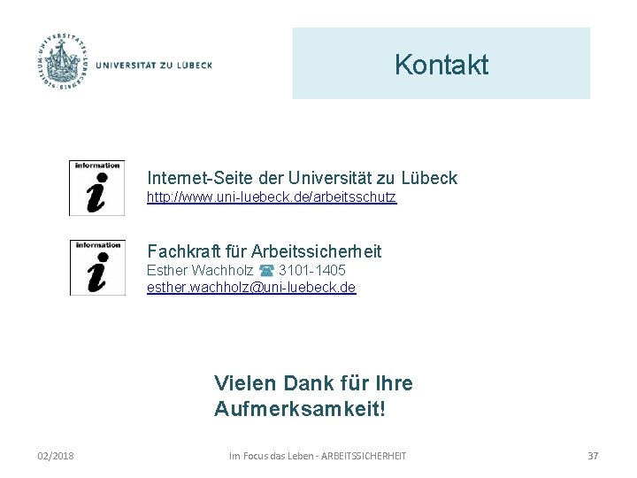 Kontakt Internet-Seite der Universität zu Lübeck http: //www. uni-luebeck. de/arbeitsschutz Fachkraft für Arbeitssicherheit Esther