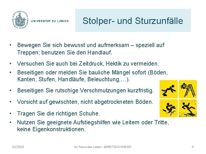 Stolper- und Sturzunfälle • Bewegen Sie sich bewusst und aufmerksam – speziell auf Treppen;