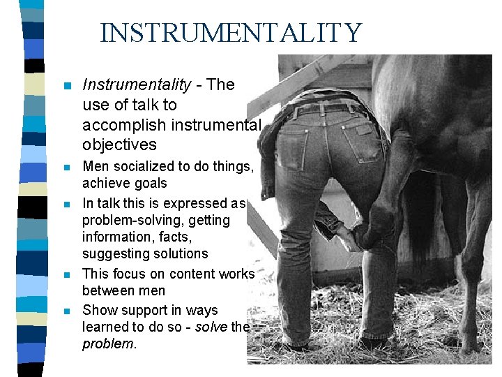 INSTRUMENTALITY n Instrumentality - The use of talk to accomplish instrumental objectives n Men