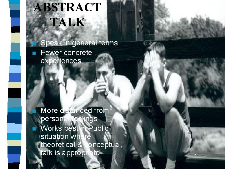 ABSTRACT TALK n n Speak in general terms Fewer concrete experiences More distanced from