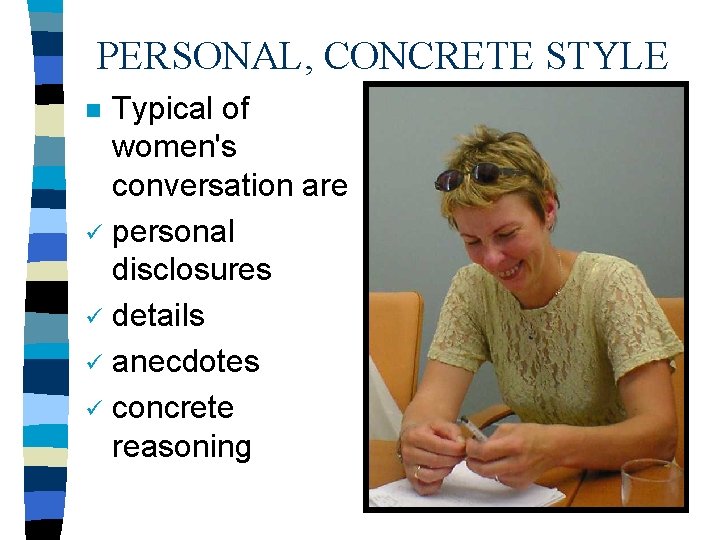 PERSONAL, CONCRETE STYLE Typical of women's conversation are ü personal disclosures ü details ü