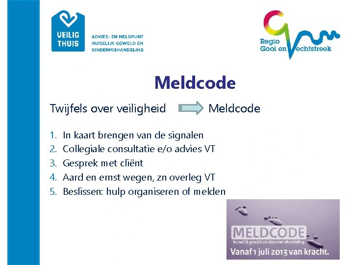 Meldcode Twijfels over veiligheid 1. 2. 3. 4. 5. Meldcode In kaart brengen van