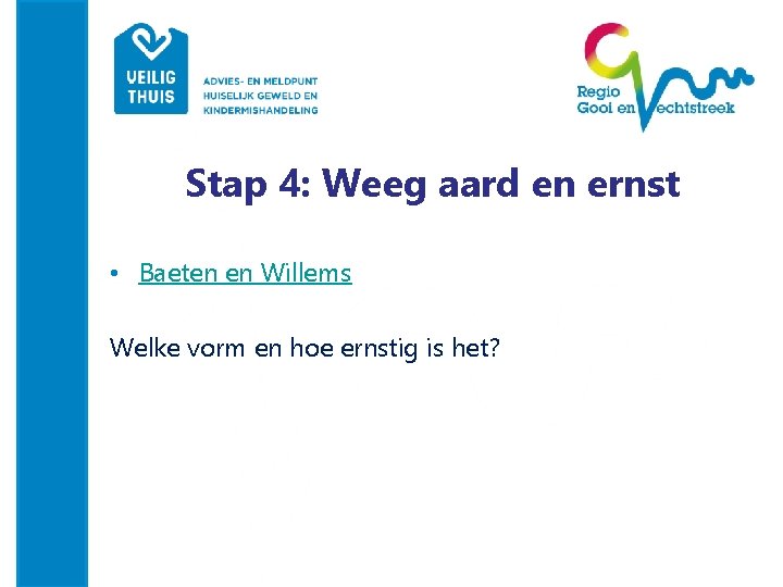 Stap 4: Weeg aard en ernst • Baeten en Willems Welke vorm en hoe