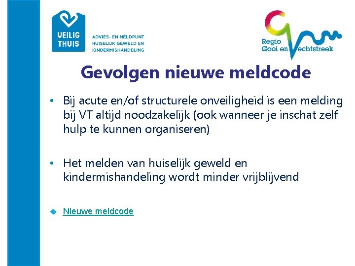 Gevolgen nieuwe meldcode • Bij acute en/of structurele onveiligheid is een melding bij VT