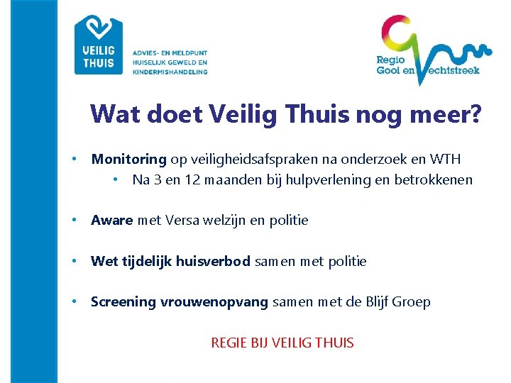 Wat doet Veilig Thuis nog meer? • Monitoring op veiligheidsafspraken na onderzoek en WTH