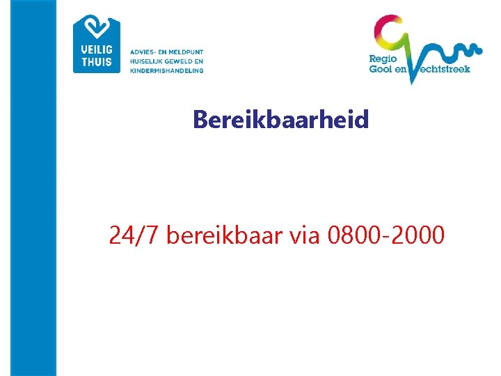 Bereikbaarheid 24/7 bereikbaar via 0800 -2000 