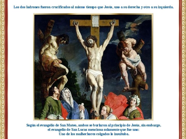 Los dos ladrones fueron crucificados al mismo tiempo que Jesús, uno a su derecha