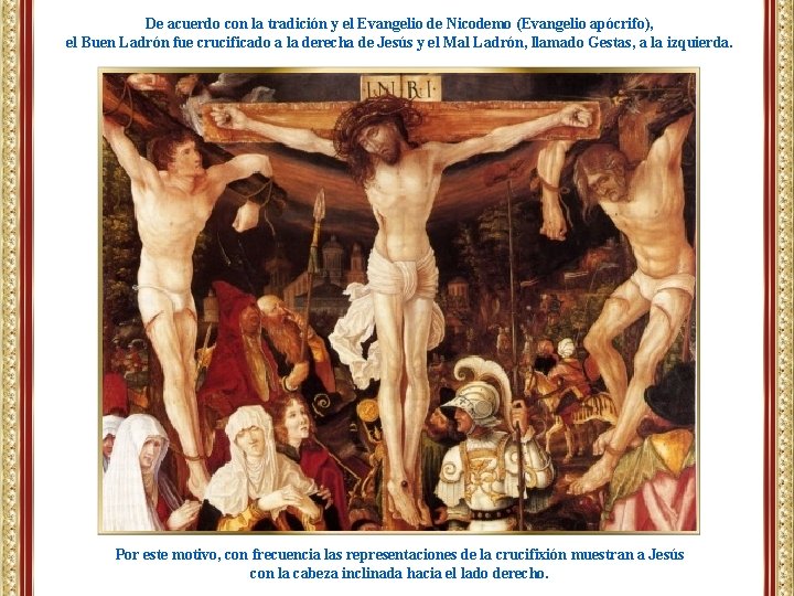 De acuerdo con la tradición y el Evangelio de Nicodemo (Evangelio apócrifo), el Buen