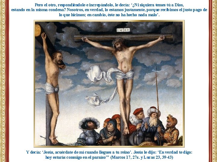 Pero el otro, respondiéndole e increpándolo, le decía: ‘¿Ni siquiera temes tú a Dios,