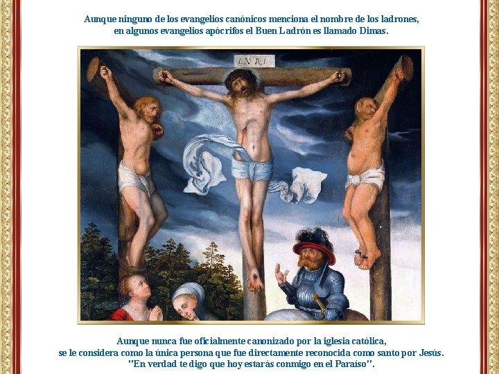 Aunque ninguno de los evangelios canónicos menciona el nombre de los ladrones, en algunos