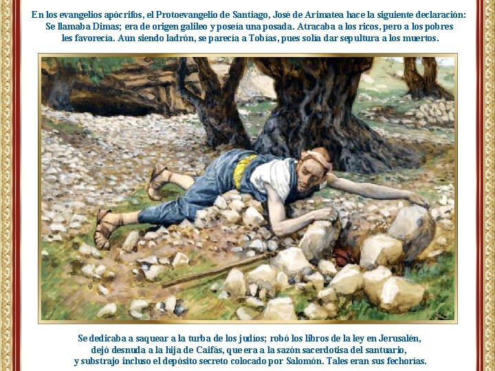 En los evangelios apócrifos, el Protoevangelio de Santiago, José de Arimatea hace la siguiente