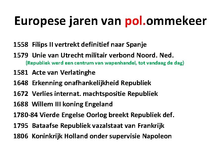 Europese jaren van pol. ommekeer 1558 Filips II vertrekt definitief naar Spanje 1579 Unie