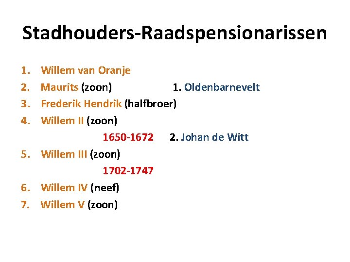 Stadhouders-Raadspensionarissen 1. 2. 3. 4. Willem van Oranje Maurits (zoon) 1. Oldenbarnevelt Frederik Hendrik